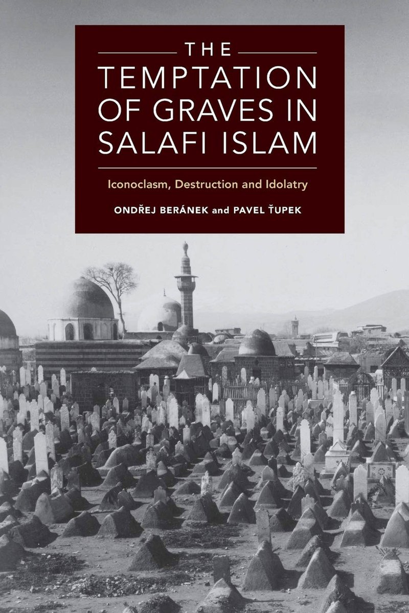 #Shrines #Ibn_Taymiyya #Pre_Islam #Wahhabism #Salafism #Iconoclasm #vandalism #Theology #ContemporaryIslamicMovements The Temptation of Graves in Salafi Islam: Iconoclasm, Destruction and Idolatry Ondřej Beránek, Pavel Ťupek Edinburgh Univ Prs 2018 Rev. journal.equinoxpub.com/CIS/article/do…