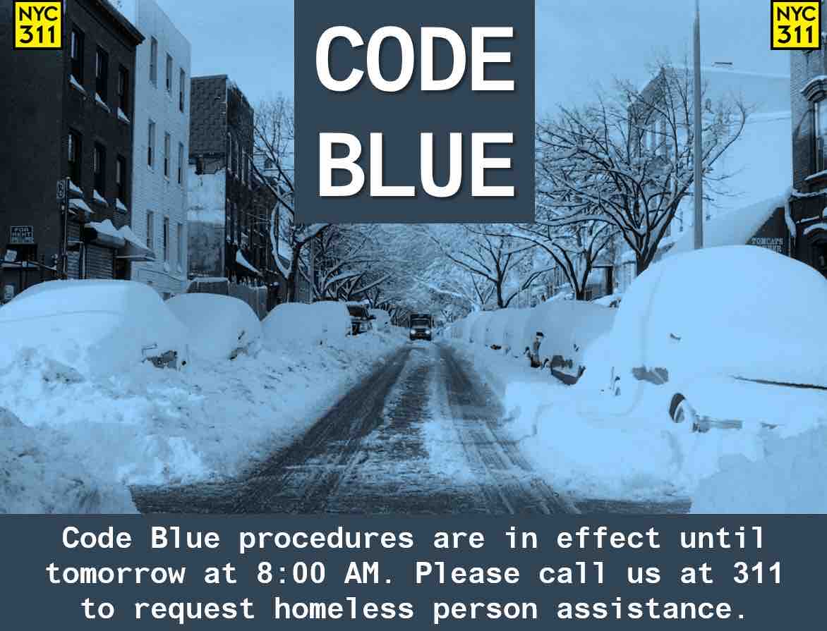 New York City 311 (@nyc311) on Twitter photo 2023-12-05 21:00:17 .@NYCDHS’s Code Blue is in effect until tomorrow, Wednesday, December 6, at 8:00 AM. If you see a homeless person outside in these frigid temperatures, please call us at 311. .@NYCDHS’s Code Blue is in effect until tomorrow, Wednesday, December 6, at 8:00 AM. If you see a homeless person outside in these frigid temperatures, please call us at 311.