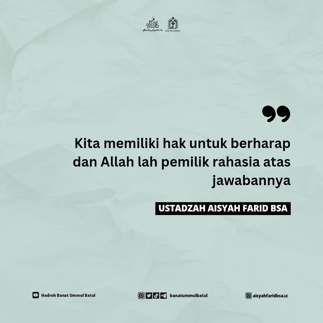 Gantungkan setiap harapan hanya kepada Allah, maka Allah akan memberikan jawaban terbaik sebab Allah yang paling memahami keadaan setiap hamba-Nya.

#ustadzahaisyahbsa 
#ustadzahaisyahfaridbsa 
#banatummulbatul 
#harapan