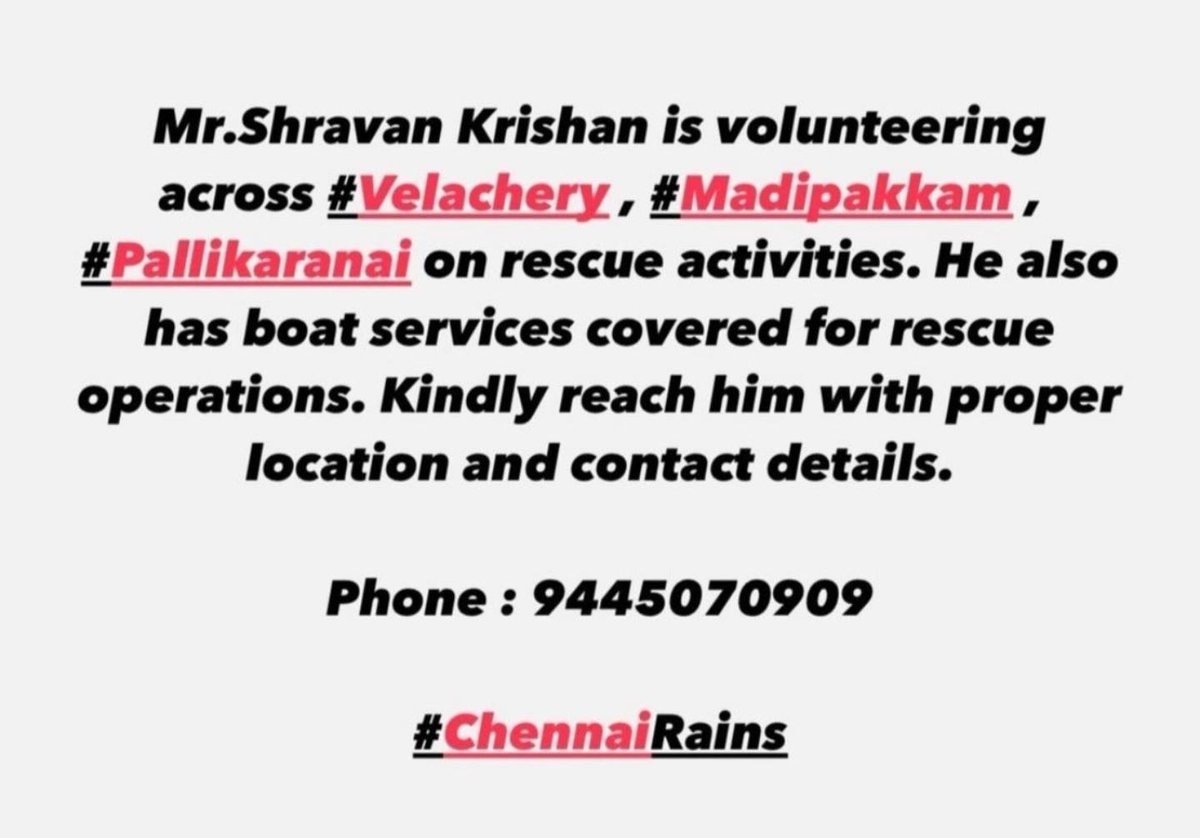 Please pass it on to all Velachery, Madipakkam, Pallikaranai residents. Shravan is volunteering with his rescue team &amp; even has boat services for rescue ops. Contact at 9445070909.