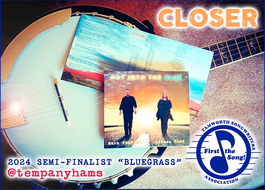 'CLOSER' has just been named a Semi-Finalist in the 'BLUEGRASS' category of the Tamworth Songwriters Association 2024 Awards!