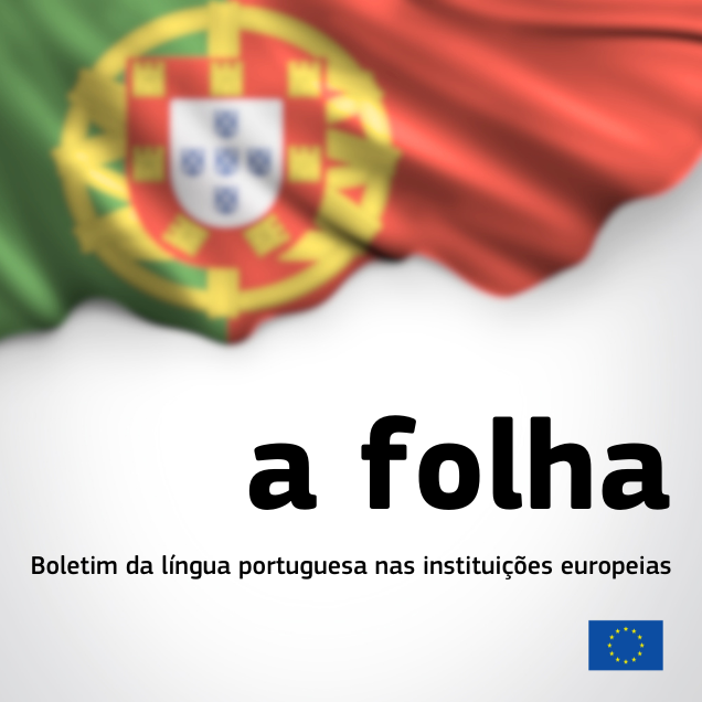 Leia o novo número d’a folha. Temas em destaque: o papel da tradução UE na criação e estabilização da terminologia em português; etnónimos brasílicos; zangões ou drones. europa.eu/!VHxvpG