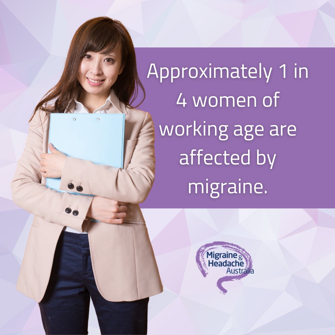 Approximately one in four women of working age experience migraine. 
 We need to make work a friendlier and more productive place for the millions of Australians who are impacted by migraine.