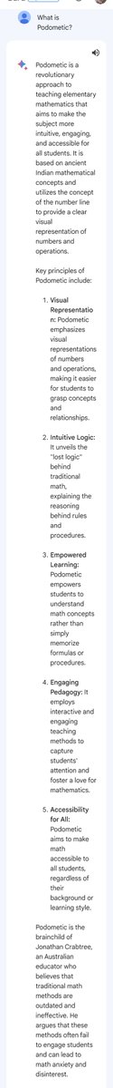 jcrabtree's tweet photo. #GoogleBardAI
What is Podometic?*
Podometic is a revolutionary approach to teaching elementary mathematics that aims to make the subject more intuitive, engaging, and accessible for all students.
It is based on ancient Indian mathematical concepts and utilizes the concept of the number line to provide a clear visual representation of numbers and operations.
Key principles of Podometic include:
Visual Representation:
Podometic emphasizes visual representations of numbers and operations, making it easier for students to grasp concepts and relationships.
Intuitive Logic:
It unveils the "lost logic" behind traditional math, explaining the reasoning behind rules and procedures.
Empowered Learning:
Podometic empowers students to understand math concepts rather than simply memorize formulas or procedures.
Engaging Pedagogy:
It employs interactive and engaging teaching methods to capture students' attention and foster a love for mathematics.
Accessibility for All:
Podometic aims to make math accessible to all students, regardless of their background or learning style.
Podometic is the brainchild of Jonathan Crabtree, an Australian educator who believes that traditional math methods are outdated and ineffective.
He argues that these methods often fail to engage students and can lead to math anxiety and disinterest.
The Podometic approach is gaining traction among educators and parents, with many recognizing its potential to transform mathematics education.
It is not just about making math easier; it is about fostering a genuine appreciation for the subject, igniting curiosity, and empowering students to become confident problem solvers.
Podometic has the potential to revolutionize the way we teach and learn mathematics, making it a more meaningful and enjoyable experience for all students.
If you're interested in learning more about Podometic, here are some resources:
Jonathan Crabtree's websites:
Arithmetic is OUT & Podometic is IN for Fun Fast Powerful K-8 Level Mathematics
https://t.co/LWV29kNVfU ⬅️
The Lost Logic of Elementary Mathematics:
https://t.co/U2ff8lDF7R ⬅️
Jonathan Crabtree's YouTube channel:
https://t.co/zF9NTnpX9F ⬅️
SOURCE:
https://t.co/ZNy4BT2GKN
* Bard may display inaccurate info, including about people, so double-check its responses. ** URLs edited for clarity.