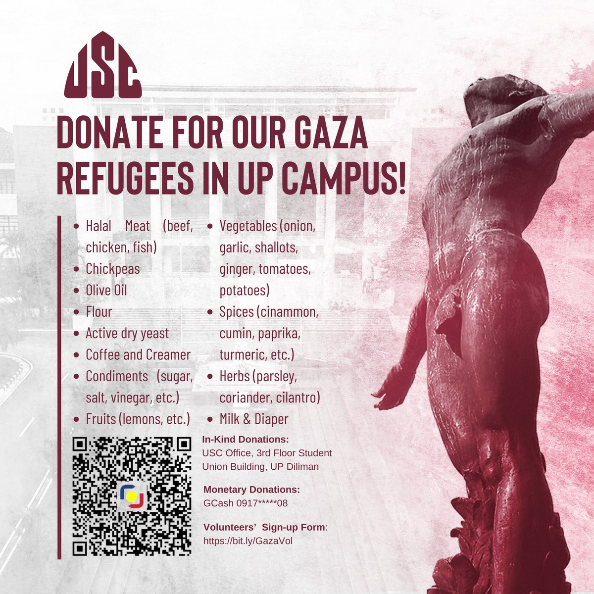 #FreePalestine | Call for Donations and Volunteers for Refugees

Here is the updated list of in-kind donations that you may give to help the Palestinian (Gaza) refugees who are currently staying in UP Diliman campus. 

If you wish to send help in cash or in kind, kindly see the