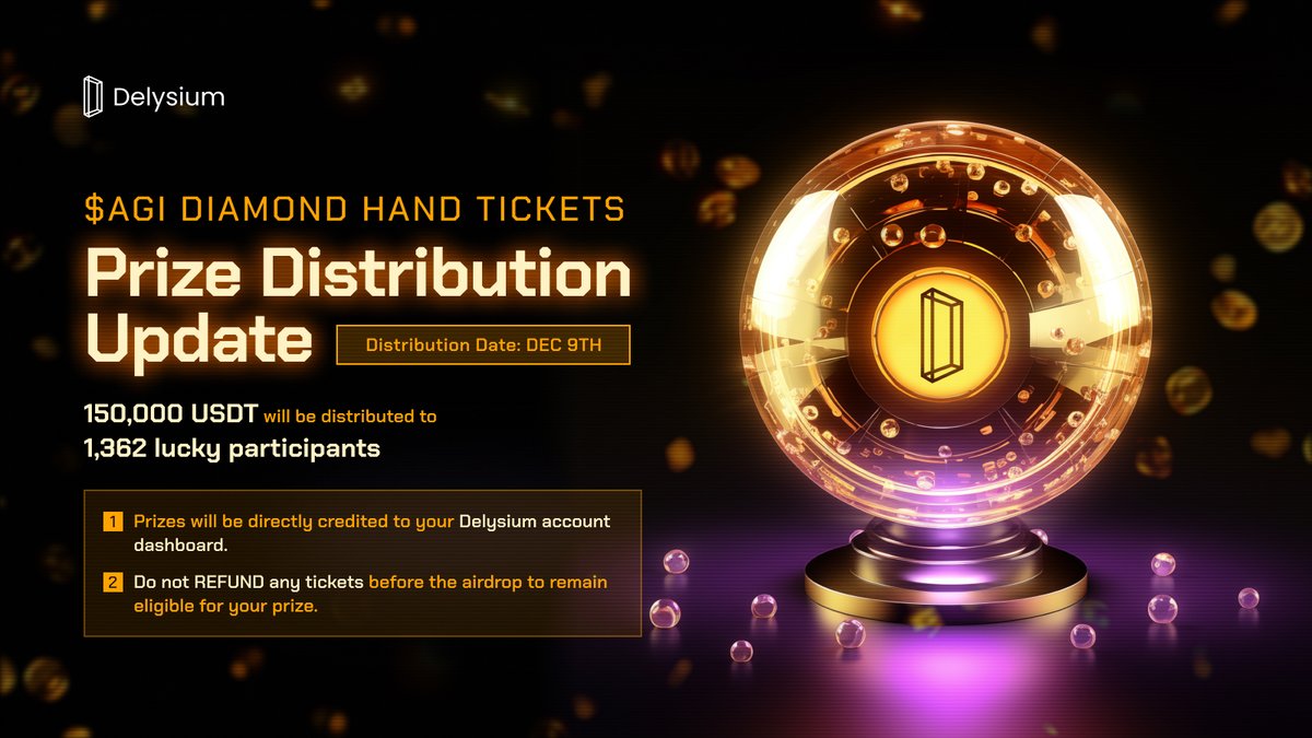 $AGI DIAMOND HANDS LOTTERY EVENT - Prize Distribution Update

Get ready! 150,000 USDT will be distributed to 1,362 lucky participants on Dec 9th.

📌 Key notes: 
🔹 Prizes will be directly credited to your Delysium account dashboard. 
🔹 Do not REFUND any tickets before the