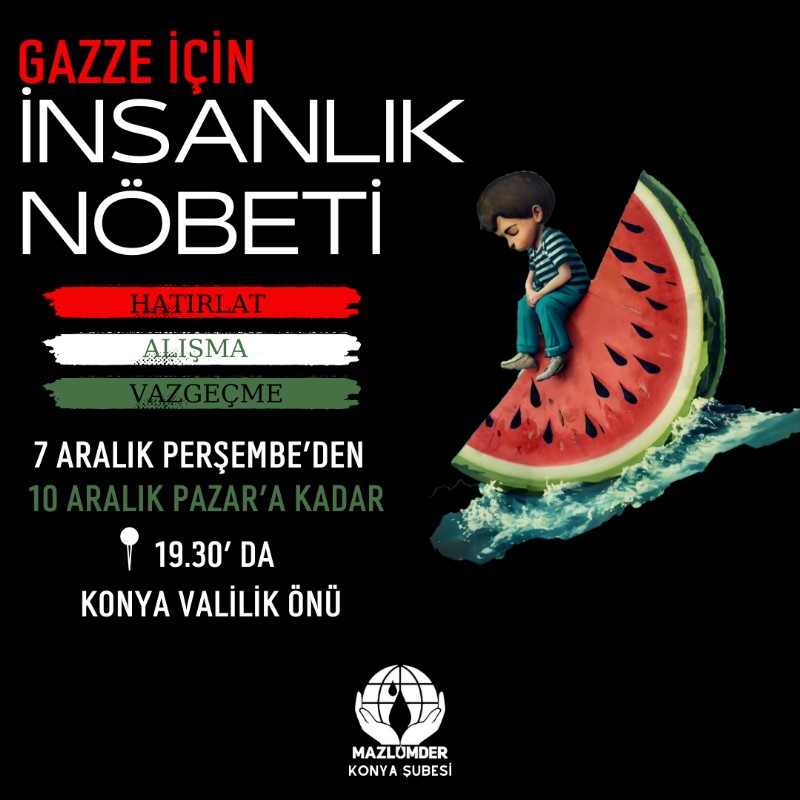 Gazze İçin İnsanlık Nöbeti

7 Aralık Perşembe'den 10 Aralık Pazar'a kadar Konya Valilik Önünde Nöbetteyiz.