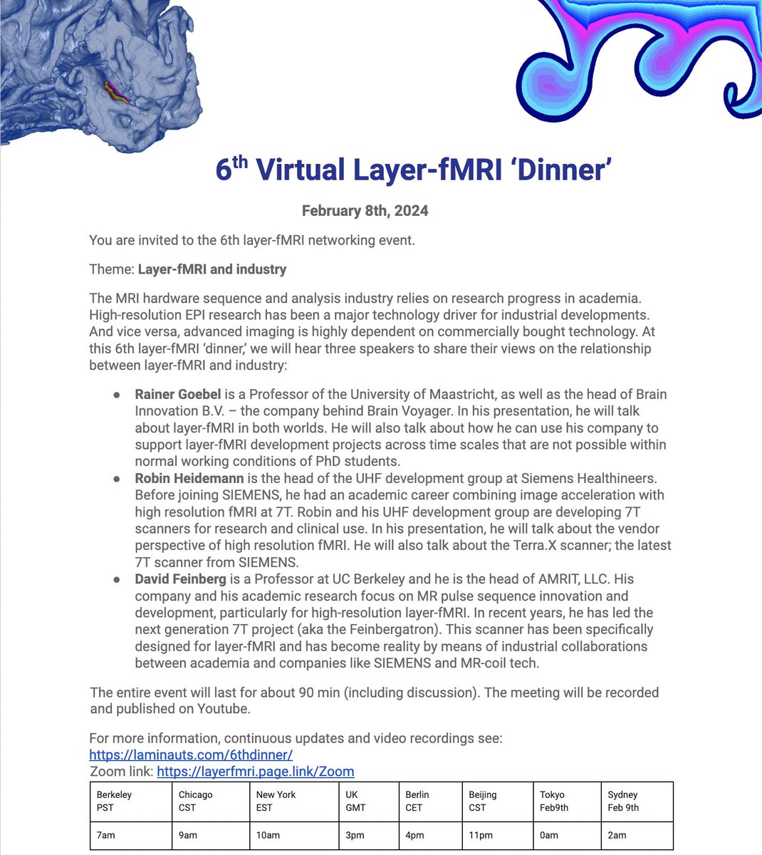 Mark your calendars:
The 6th ‘layer-fMRI’ dinner is scheduled for Feb 8th 2024.
This time, we will talk about the relationship between layer-fMRI and industry.
Speakers: Rainer Goebel, Robin Heidemann, and David Feinberg.
Virtual event via Zoom.
More info: laminauts.com/6thdinner/