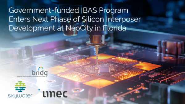 Government-funded IBAS Program Enters Next Phase of Silicon Interposer Development at NeoCity in Florida. Read the release: skywatertechnology.com/government-fun…
