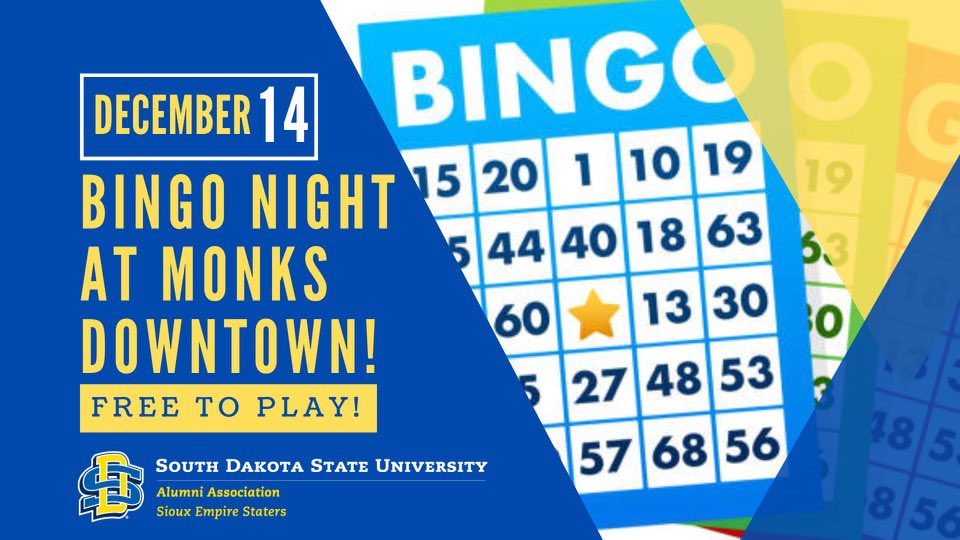 Join the Sioux Empire Staters on Thursday, Dec. 14 for a night of Bingo at Monks downtown! 
It’s free to play and you’ll get a complimentary drink ticket. 
Play five rounds of bingo to win SDSU prizes! 
6 p.m. social hour 
7 p.m. Bingo begins