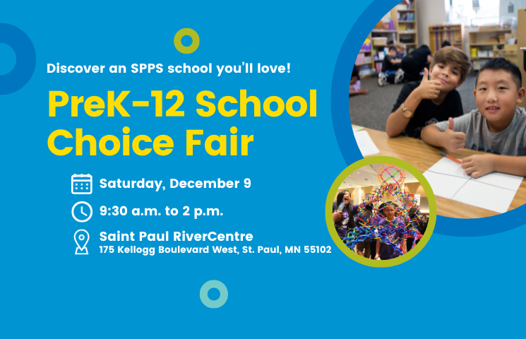 SPPS_News's tweet image. Discover an SPPS school you’ll love! Join us for the SPPS PreK-12 School Choice Fair on Saturday, Dec. 9, from 9:30 a.m. to 2 p.m. at the Saint Paul RiverCentre (175 Kellogg Boulevard W). Find information about free transportation to the Fair at spps.org/apply.