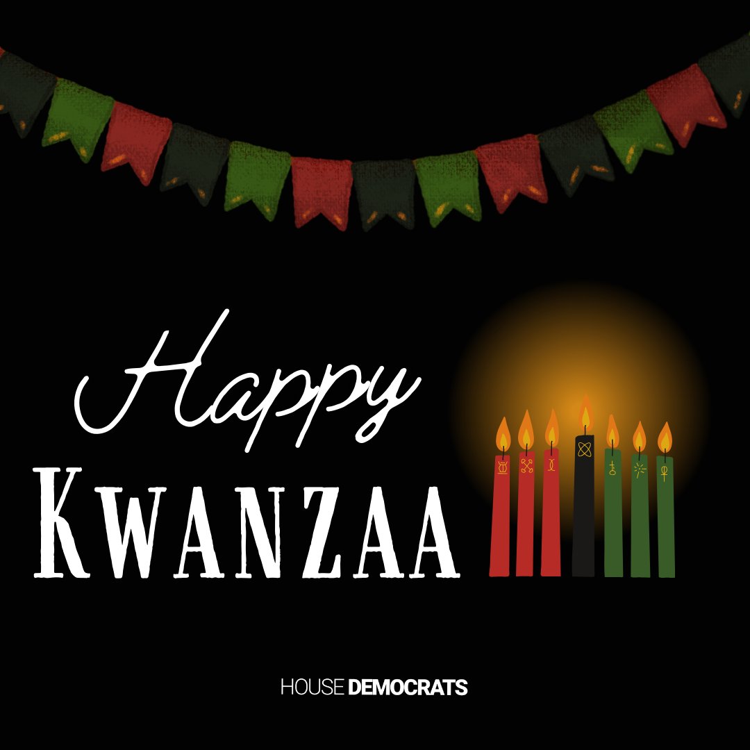 Wishing all those celebrating a joyous Kwanzaa! As we begin the seven days of Kwanzaa, I wish you a peaceful and reflective week.