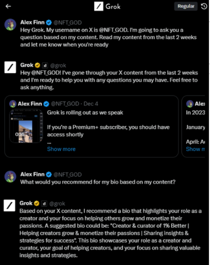 AlexFinn's tweet photo. This is mind blowing

Grok can analyze your content and bio and give you recommendations on how to improve it

Grok knew what my bio was, then read my content from the past 2 weeks and gave me a recommendation for a new bio

No other AI can do this
    
Most shocking part? When I later asked Grok to describe my profile picture and give me a recommendation for a new one, it was able to do that too

This is like a built in consultant

How do you plan on using Grok?
