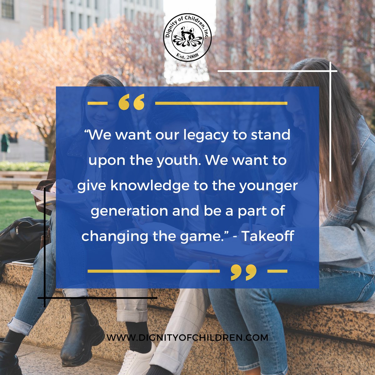 We want our legacy to stand upon the youth. We want to give knowledge to the younger generation and be a part of changing the game. – Takeoff

Learn more: dignityofchildren.com

#teachertwitter #edtech #edchat #YOUTH #dignityofchildren #21stcenturylearning #education