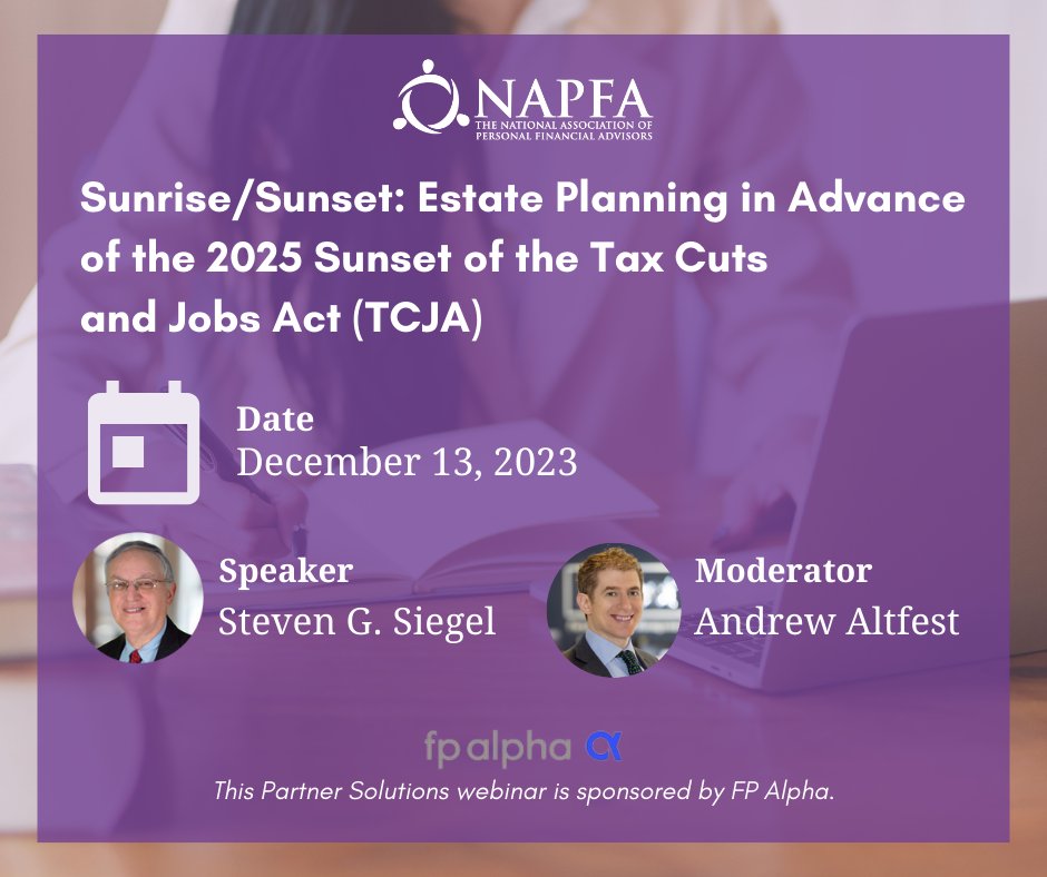 Free webinar for NAPFA members! This webinar, moderated by @AAltfest, will focus on critical estate planning issues affected by the 2017 Tax Cuts and Jobs Act (TCJA) that is set to sunset at the close of 2025. bit.ly/41fJ2C8 #RothConversion #FeeOnly @_FPAlpha