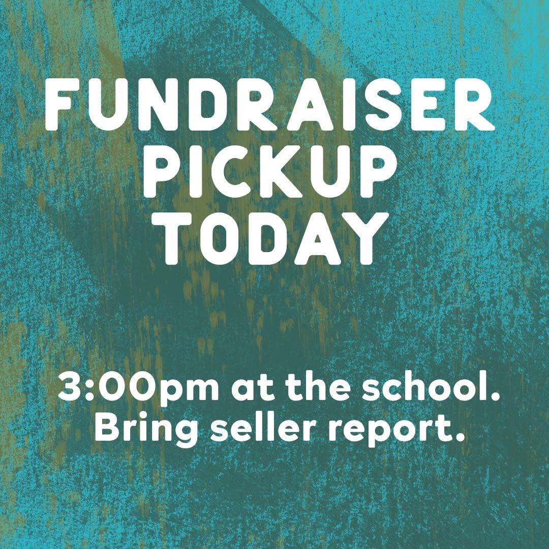 REMINDER | Today is the pickup for the school fundraiser starting at 3pm. Please don't forget to bring your seller summary that was emailed to you. Thank you for supporting our school!