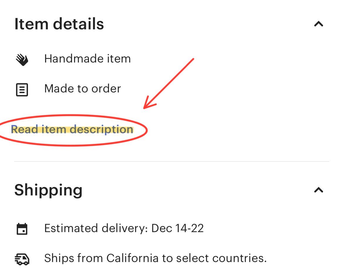 Just a friendly reminder to please read item descriptions on Etsy. They’re kinda hidden thanks to their shitty UI, but they’re there! Just click on “Read item description”to see it on mobile or desktop. That way, you may have some questions answered before you reach out and ask.