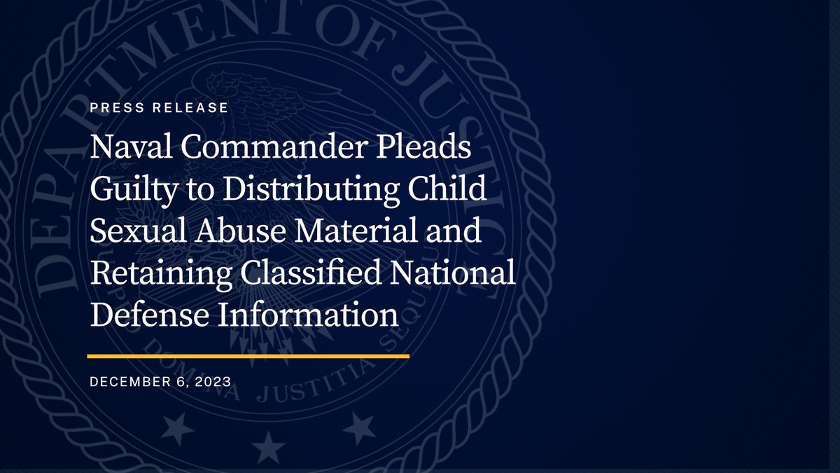 Naval Commander Pleads Guilty to Distributing Child Sexual Abuse Material and Retaining Classified National Defense Information justice.gov/opa/pr/naval-c…
