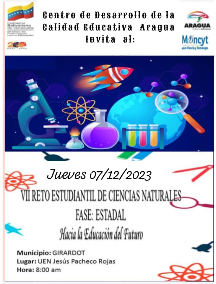 Invitamos a Todos/as a participar en el VII Reto Estudiantil de Ciencias Naturales Fase Estadal. 
8:00am UEN Jesús Pacheco Rojas Jueves 7 de Diciembre. 
¡Juntos Por La Calidad Educativa! 
#EsteEsMiMapa 
<a href="/NicolasMaduro/">Nicolás Maduro</a> 
<a href="/_LaAvanzadora/">Yelitze Santaella</a> 
@MPPEDUCACION 
<a href="/CDCEAragua/">CDCE ARAGUA</a> 
<a href="/Soykarinacarpio/">Karina Carpio</a>