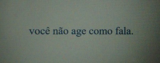 Se tivesse a coragem de falar na frente, como fala pelas costas....