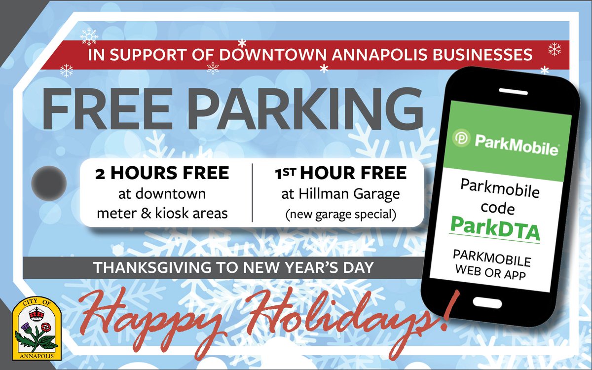 Free 2-Hour Holiday Parking in downtown (Thanksgiving to New Year's)

First 2 Hours FREE at Downtown Metered Spaces by using ParkMobile code ParkDTA. Use the same code to get the first hour free at the all new Hillman Garage!  Learn more - annapolis.gov/Blog.aspx?CID=1