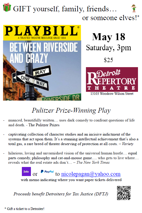 Pls RT:

selling tickets to the May 18 show of the Pulitzer Prize-winning play, Between Riverside and Crazy, for Detroiters for Tax Justice (DFTJ).