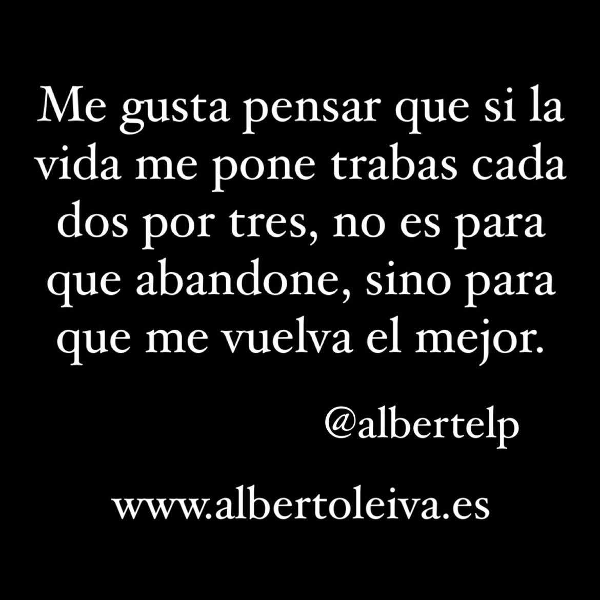 Me gusta pensar que si la vida me pone trabas cada dos por tres, no es para que abandone, sino para que me vuelva el mejor.

#BuenosDias #FelizJueves #frases #escritores