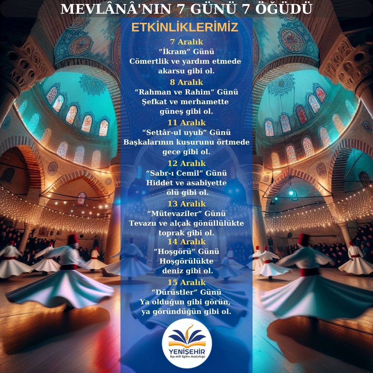 "Mevlânâ'nın 7 Günü 7 Öğüdü" Etkinliklerimiz başlıyor.

<a href="/Yusuf__Tekin/">Yusuf Tekin</a> <a href="/yilmaznazif/">Nazif Yılmaz</a> <a href="/ahpehlivan53/">Ali Hamza Pehlivan</a> <a href="/fazilet_durmus/">Fazilet Öğretmen 🇹🇷</a> <a href="/necmidinc/">M.Necmeddin Dinç</a>