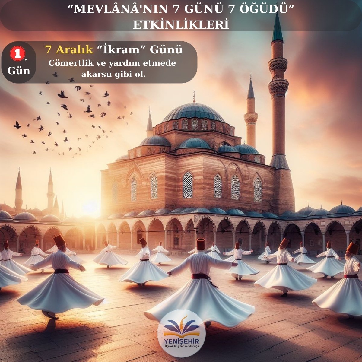 "Mevlânâ'nın 7 Günü 7 Öğüdü" 1. Gün  Etkinliği ;
▪️7 Aralık "İkram Günü"
🫴Cömertlik ve yardım etmede
akarsu gibi ol.

<a href="/Yusuf__Tekin/">Yusuf Tekin</a> <a href="/yilmaznazif/">Nazif Yılmaz</a> <a href="/ahpehlivan53/">Ali Hamza Pehlivan</a> <a href="/fazilet_durmus/">Fazilet Öğretmen 🇹🇷</a> <a href="/necmidinc/">M.Necmeddin Dinç</a>