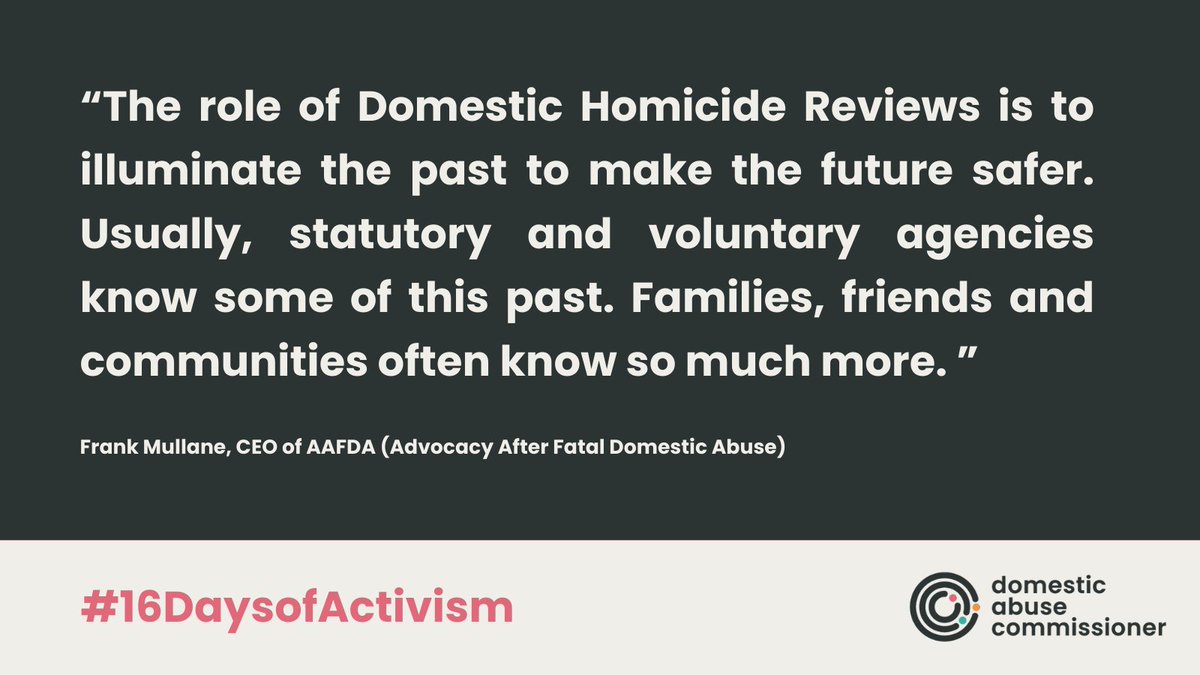 The Domestic Homicide Review process is vital in understanding what opportunities were missed and how future deaths can be prevented. In this guest blog for #16DaysOfActivism @FMullaneAAFDA highlights how important families and friends are to this 👇 domesticabusecommissioner.uk/blogs/after-fa…
