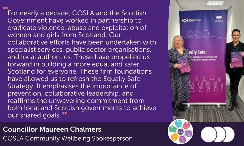 Today, @COSLA and @scotgov have jointly launched a refreshed #EquallySafe Strategy, to prevent & eradicate violence against women & girls. Read the strategy and a joint statement from Spokesperson @CllrChalmersSNP and @Siobhianayr 🔗bit.ly/3NbJpHN