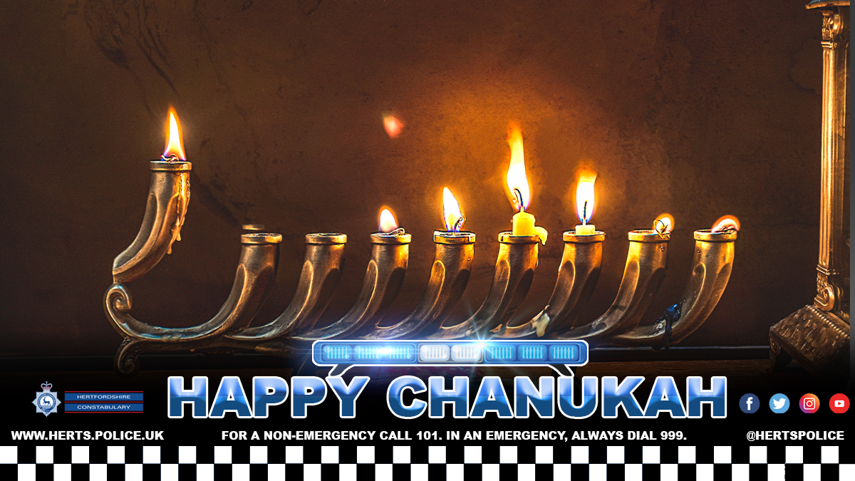 🕎 Tonight, the Jewish community begins celebrating Chanukah, which runs until the evening of Friday 15th December. We would like to wish the Jewish community a Chanukah Sameach (#HappyChanukah) from all at Hertfordshire Police and the Hertfordshire Jewish Police Association.