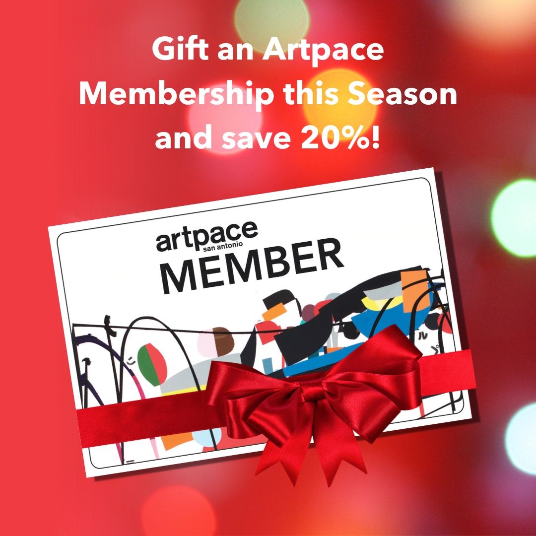 🎁 Happy holidays from Artpace! 🎁

Your support ensures the vital creation of contemporary art in San Antonio. When you gift an Artpace Membership in December, you'll receive 20% off!

Learn more about Artpace Memberships at artpace.org/join-support/