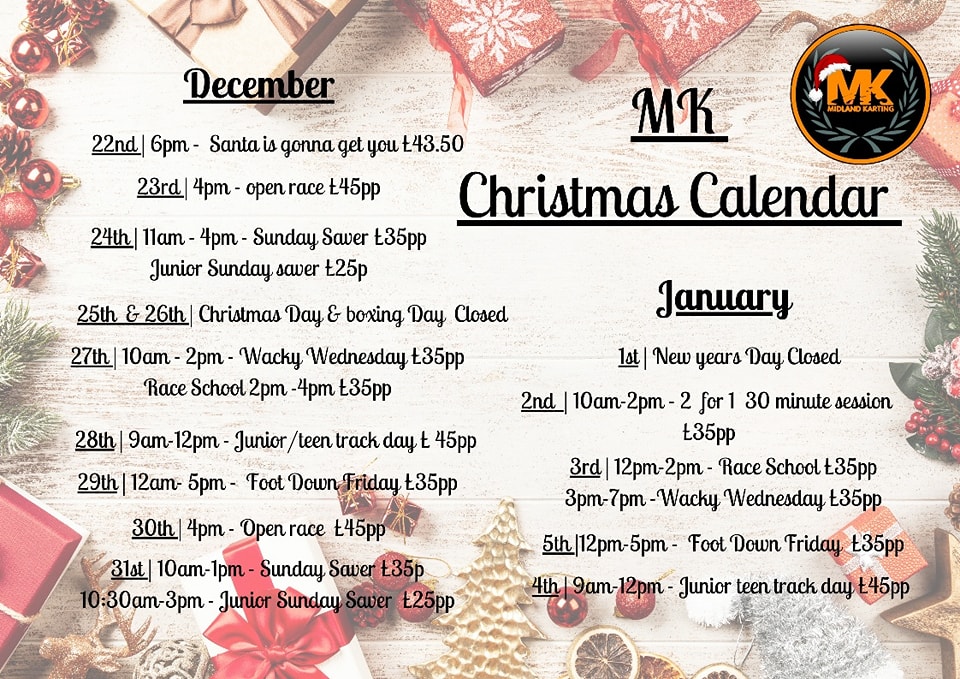 <a href="/midlandkarting/">Midland Karting</a> We have now got a full Christmas what's on calendar starting from the 22nd December running right through the festive period. If there is something you wish to book please book online or contact 01543 418419 or email sales@midlandkarting.co.uk.