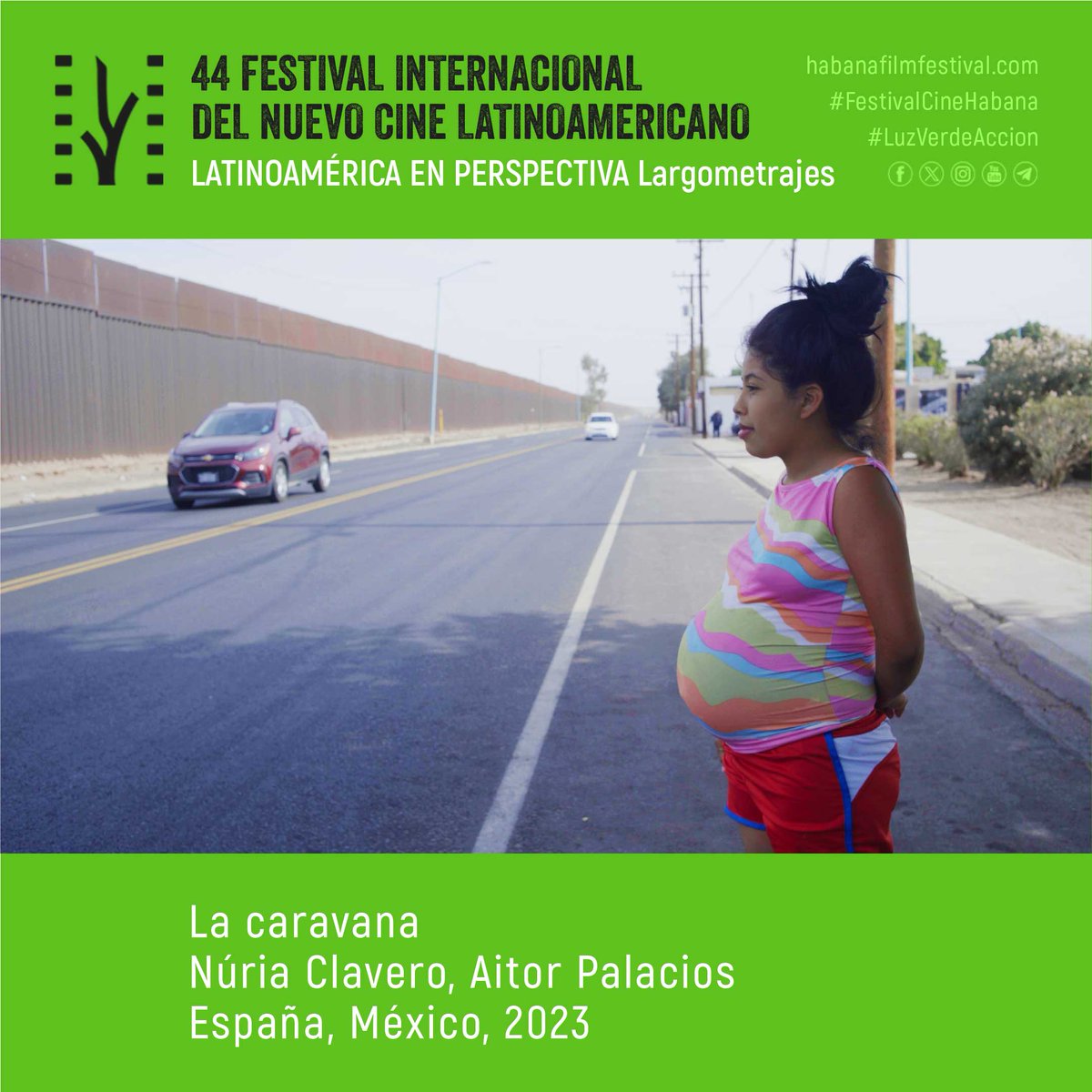 #44FINCL ▶️ Concurso. Latinoamérica en perspectiva. Largometrajes. 🎞 La Caravana (🎬Núria Clavero & Aitor Palacios, 2023) 🇪🇸España /🇲🇽México #FestivalCineHabana #LuzVerdeAccion