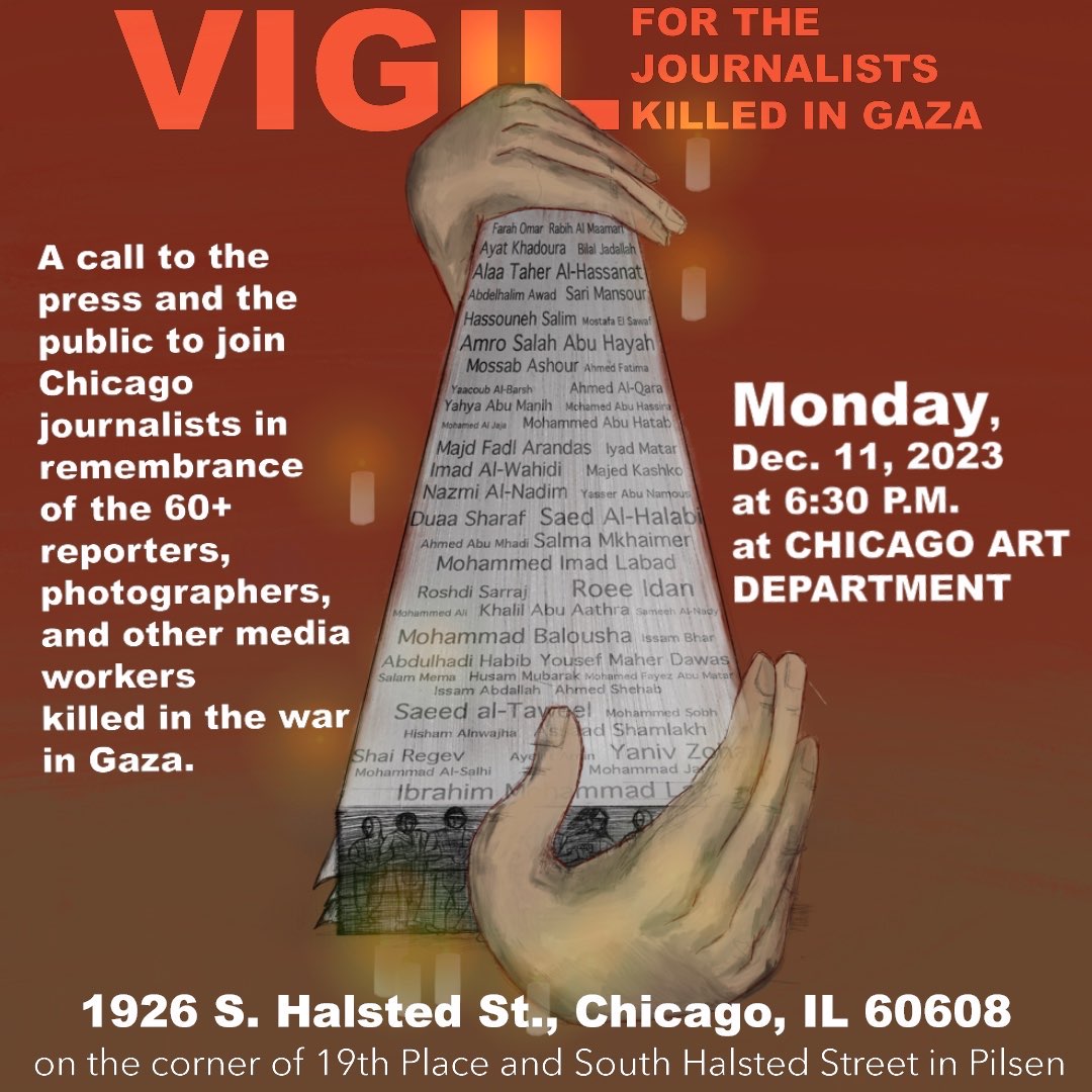 A group of us Chicago journalists horrified by the situation in Gaza will come together Monday night to honor our fallen colleagues and express solidarity with journalists who remain there, steadfast in their duties while trying to survive. Hope to see many local colleagues there