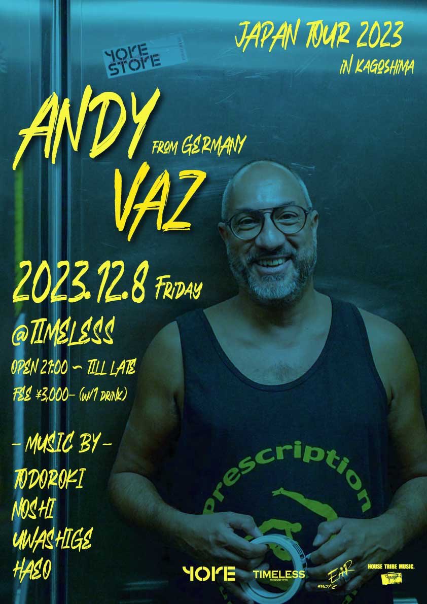 more EAR WEEKEND pre.
ANDY VAZ🇩🇪 
JAPAN TOUR 2023

2023.12.8 FRIDAY
@ TIMELESS (kagoshima)
OPEN 21:00 〜 TILL LATE
ADVANCE 3,000 - (w/1d)

-MUSIC BY-
TODOROKI
NOSHI
UWASHIGE
HAEO

-SUPPORTED BY-
HOUSE TRIBE MUSIC.