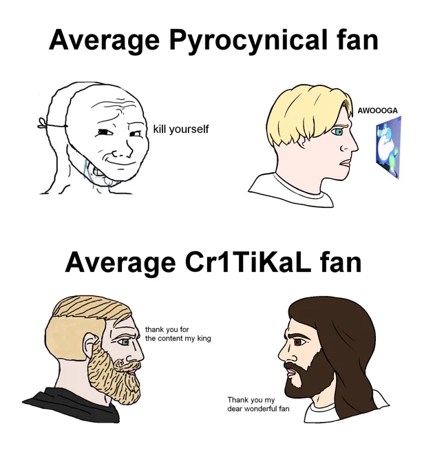 Been meaning to make this meme

Average Pyrocynical / Cr1TiKal fans

I like both of their content 