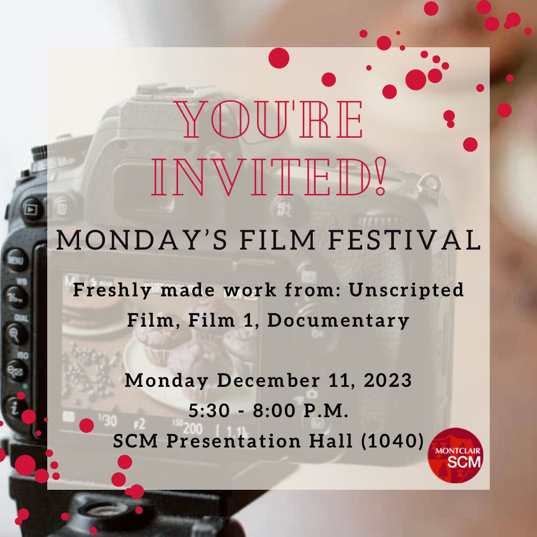 Join us Monday December 11, 2023 from 5:30 - 8:00 P.M. for an end-of-semester film showcase! We are excited to get the chance to showcase all our #MontclairSCM students impressive work from this semester.  We hope you can join us!