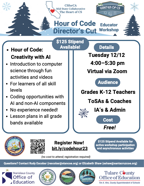 🚀 Kings/Tulare/Monterey/Stanislaus/Santa Cruz County K-12 Educators: Join a FREE Virtual 'Hour of Code: Directors Cut' workshop! 🌟 🤩 Fun CS activities 👍🏽 No experience necessary 🗒️ Free K-12 Lessons 💰 Earn $125 stipend! Register now! bit.ly/codehour23