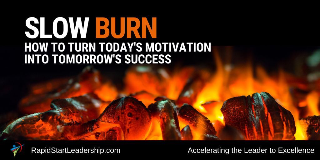 When it comes to achieving, it's not about the flame of inspiration, but the slow burn of persistence that gets us to our objectives.  Here's how to light that fire.  rapidstartleadership.com/slow-burn/ #goals