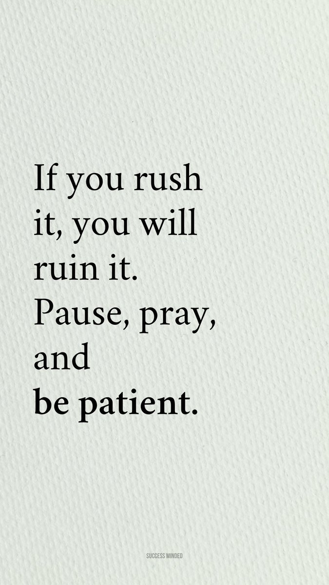 Just be patient.
