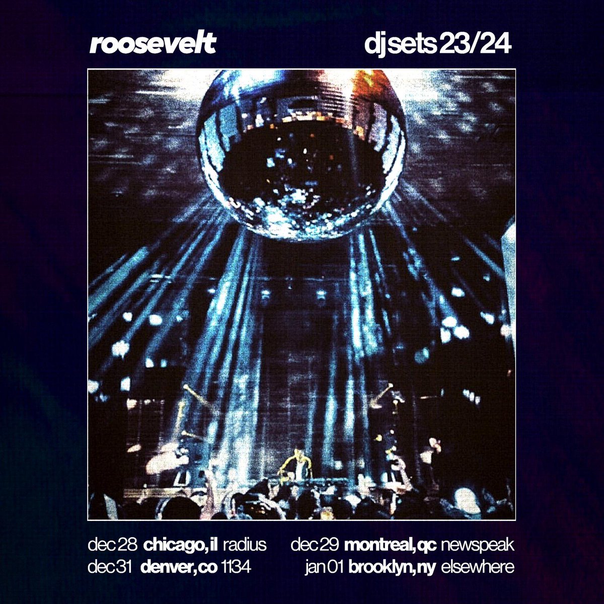 Roosevelt (@iamroosevelt__) on Twitter photo slide into the new year with me 🏂 at these 4 dj sets. tickets now available on iamroosevelt.com 🪩
12/28 Chicago <a href="/RadiusChicago/">RADIUS</a> w/ <a href="/PurpleDiscoM/">Purple Disco Machine</a>
12/29 Montreal <a href="/newspeakmtl/">Newspeak</a>
12/31 Denver @ 1134
01/01 Brooklyn <a href="/elsewherespace/">𝚎 𝚕 𝚜 𝚎 𝚠 𝚑 𝚎 𝚛 𝚎</a> slide into the new year with me 🏂 at these 4 dj sets. tickets now available on iamroosevelt.com 🪩
12/28 Chicago <a href="/RadiusChicago/">RADIUS</a> w/ <a href="/PurpleDiscoM/">Purple Disco Machine</a>
12/29 Montreal <a href="/newspeakmtl/">Newspeak</a>
12/31 Denver @ 1134
01/01 Brooklyn <a href="/elsewherespace/">𝚎 𝚕 𝚜 𝚎 𝚠 𝚑 𝚎 𝚛 𝚎</a>