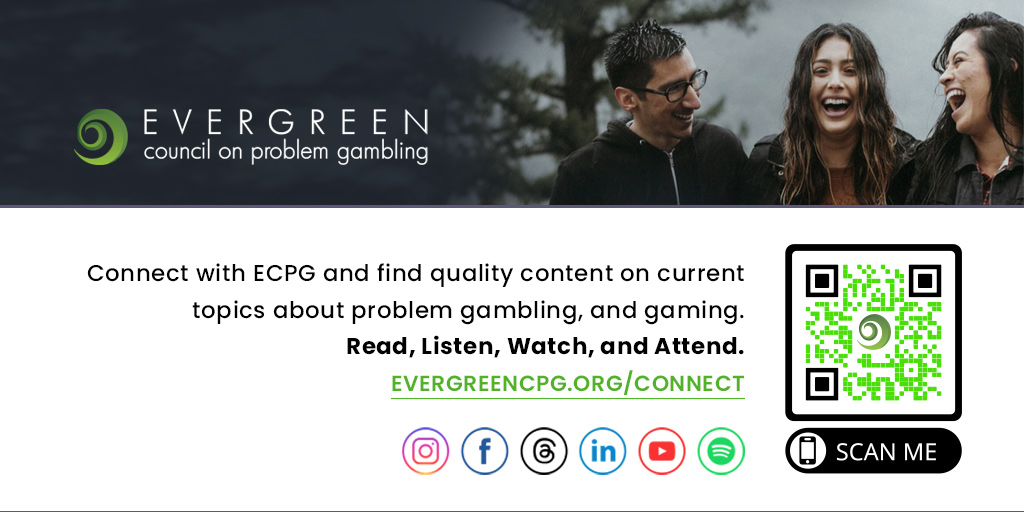 Connect with ECPG and find quality content on current topics about #ProblemGambling, and gaming. Read, Listen, Watch, and Attend. evergreencpg.org/connect/