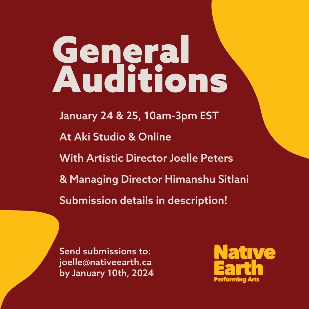 Native Earth will be holding general auditions on January 24 &amp; 25, 10am-3pm EST at Aki Studio and Online. Deadline to submit is January 10, 2024.

Send submissions to: joelle@nativeearth.ca 

See full details on our website: nativeearth.ca/auditions/