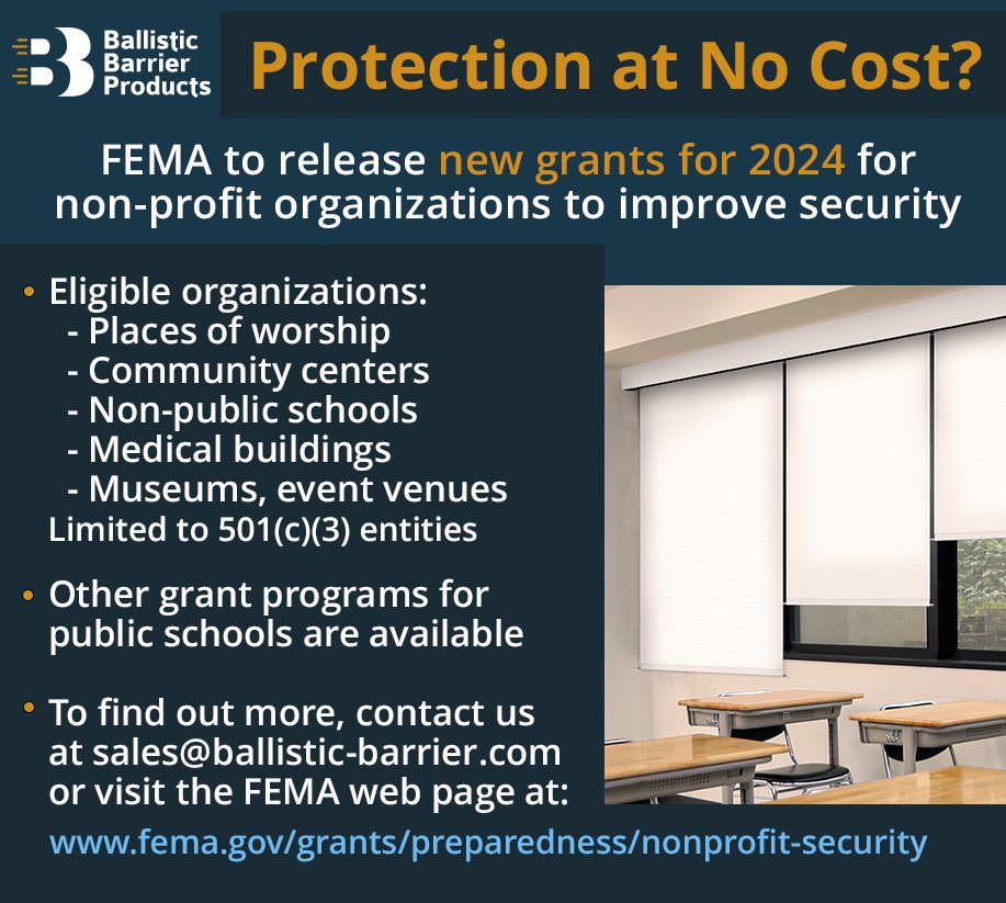 Protection at no cost to you. FEMA is opening up new funding in 2024 for non-profit organizations to receive assistance for improving building security against armed attacks. We can help identify funding, contact us directly at sales@ballistic-barrier.com for help.