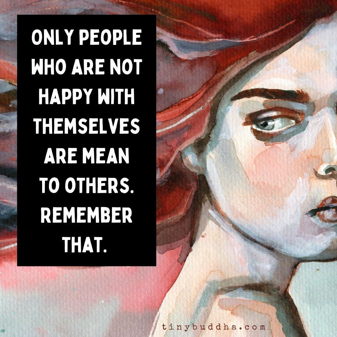 tinybuddha's tweet photo. "Only people who are not happy with themselves are mean to others. Remember that.”  ~Unknown https://t.co/uAYWRykE2A