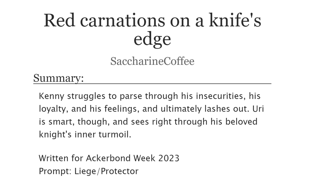 SacchCoffee's tweet photo. "Red carnations on a knife's edge"
🔞Kenny Ackerman &amp; Uri Reiss
For #AckerbondWeek2023 #kenuri
🌹 Royalty AU
🌹 King!Uri &amp; Knight!Kenny
🌹 Uri wears dresses!
🌹 Kenny has insecurities and lashes out 

Read here 🔪 https://t.co/AyyueJ4LUt https://t.co/qbCBOILSkN