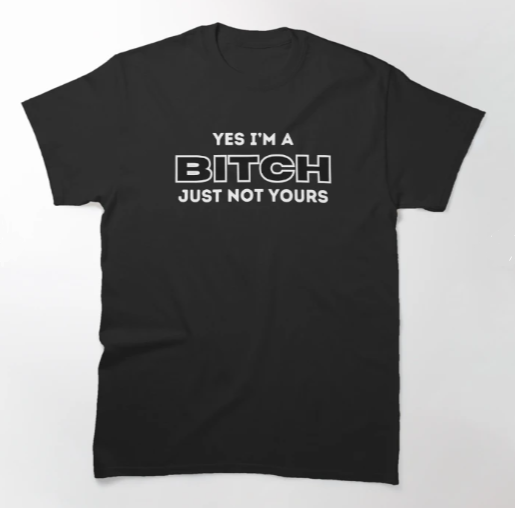 Yes I'm a Bitch, Just not Yours T-shirt #quotes #bitch #tshirt #shirt #women 
LINK: redbubble.com/i/t-shirt/Yes-…