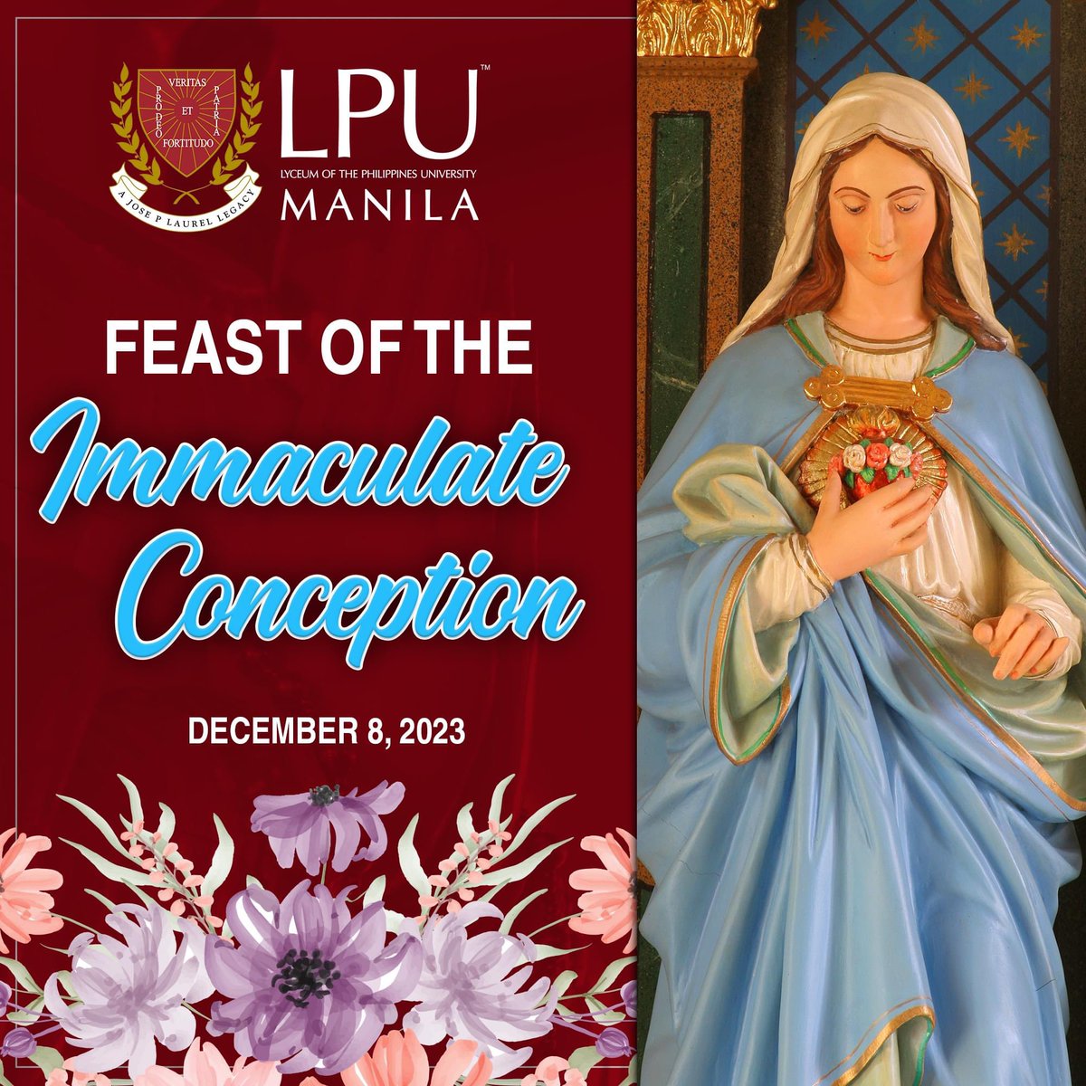 𝗙𝗲𝗮𝘀𝘁 𝗼𝗳 𝘁𝗵𝗲 𝗜𝗺𝗺𝗮𝗰𝘂𝗹𝗮𝘁𝗲 𝗖𝗼𝗻𝗰𝗲𝗽𝘁𝗶𝗼𝗻

Lyceans, let's join hands in prayer and reflection in the spirit of grace and faith as the LPU Manila commemorates the Feast of the Immaculate Conception, embracing the blessings of purity and holiness.

#LPUManila